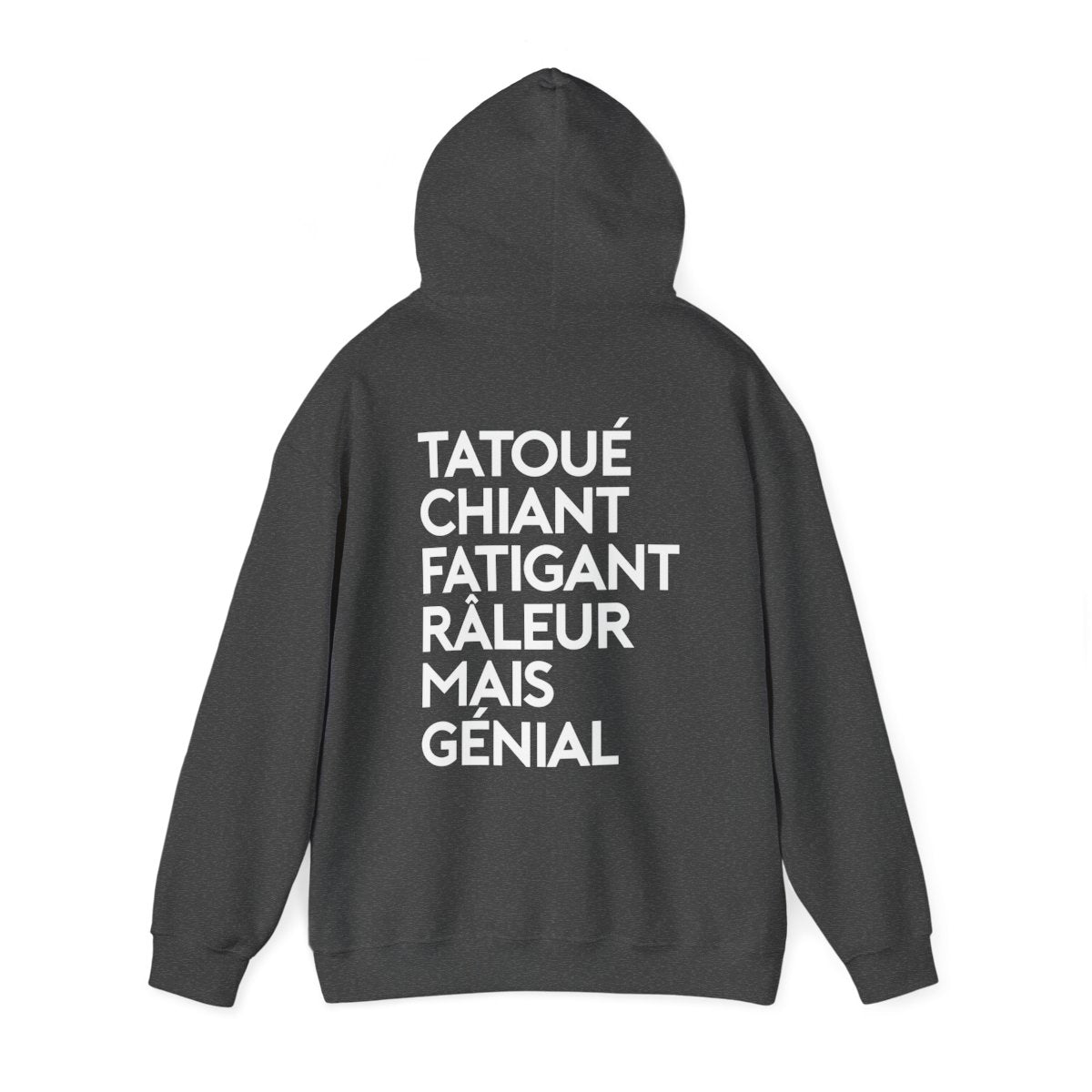 Tatoué, chiant, fatigant, râleur mais génial
