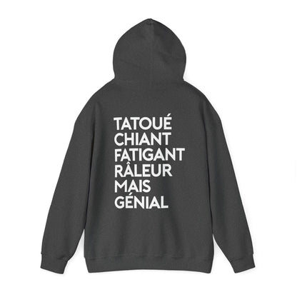 Tatoué, chiant, fatigant, râleur mais génial