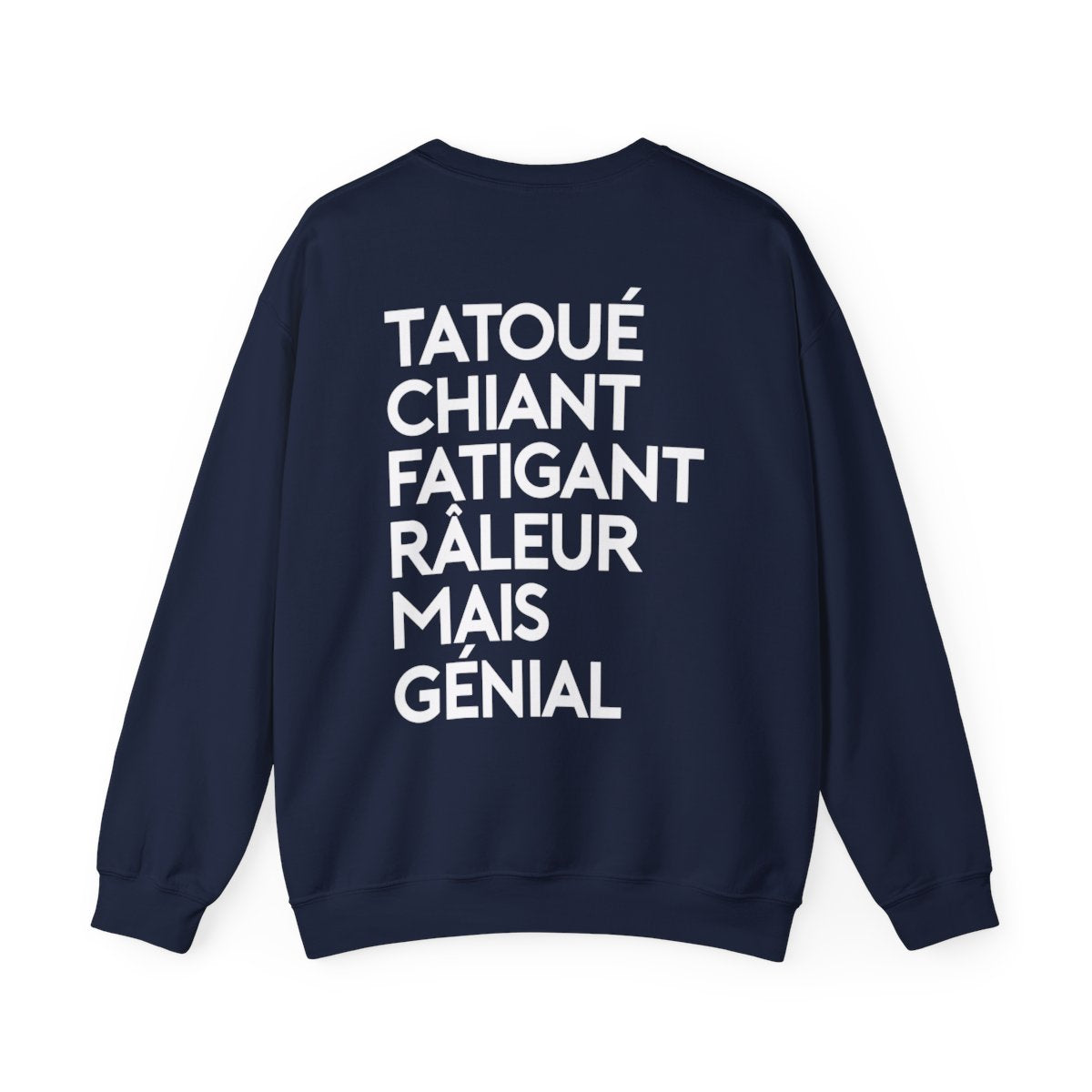 Tatoué, chiant, fatigant, râleur mais génial