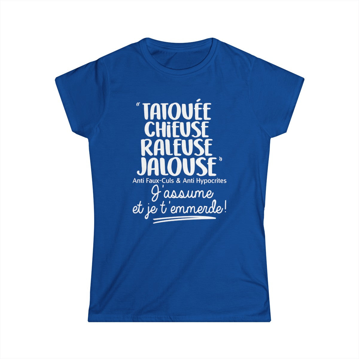 Tatouée, chieuse, râleuse, jalouse, anti faux-culs & anti hypocrites, j'assume et je t'emmerde