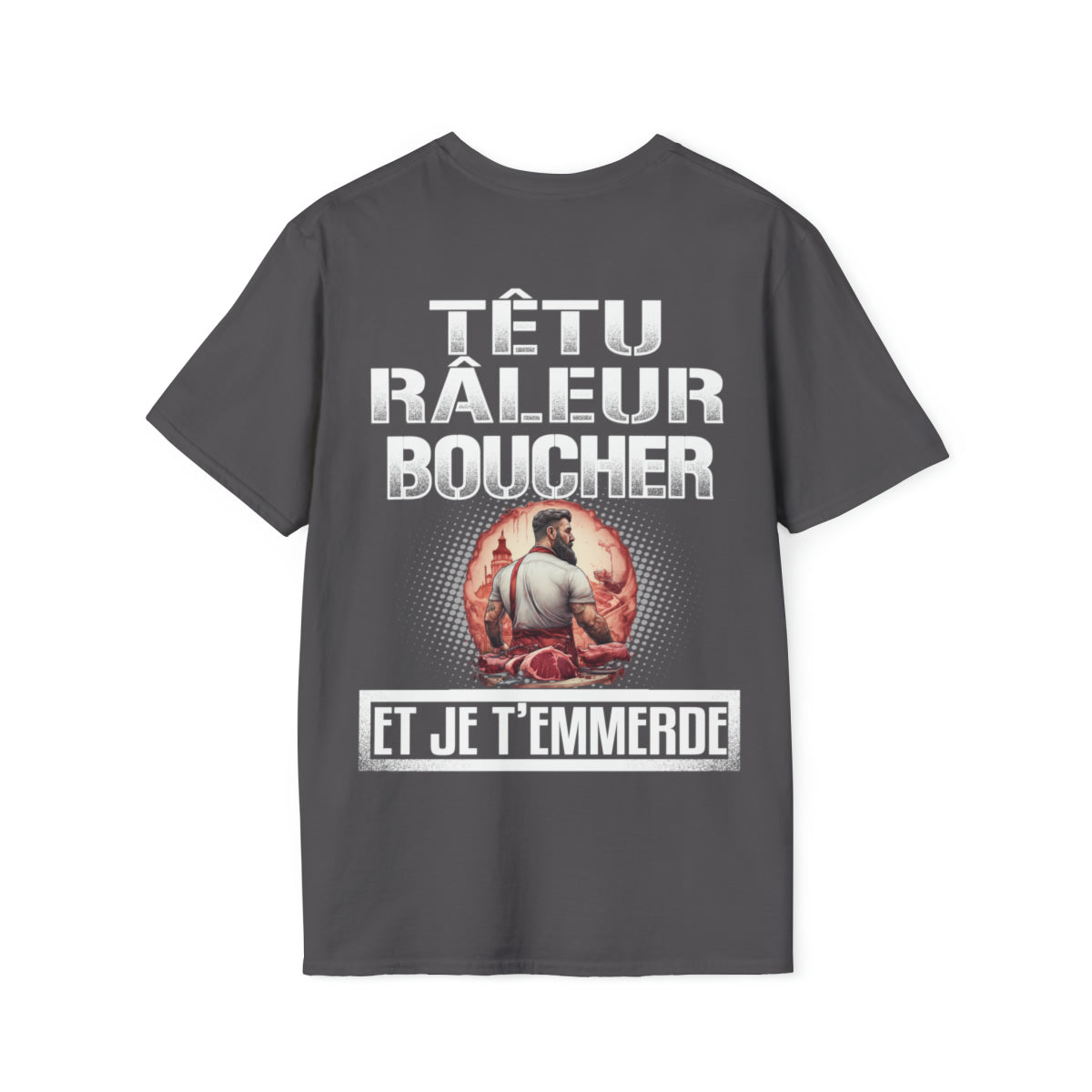 Têtu, râleur, Boucher, et je t'emmerde