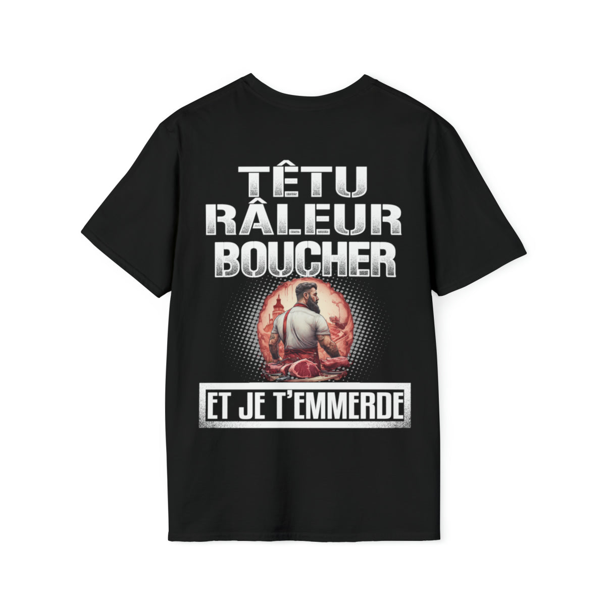 Têtu, râleur, Boucher, et je t'emmerde