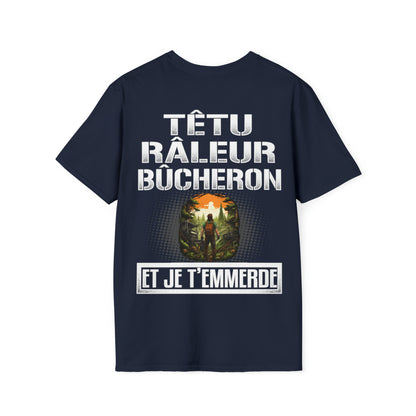 Têtu, râleur, Bûcheron, et je t'emmerde