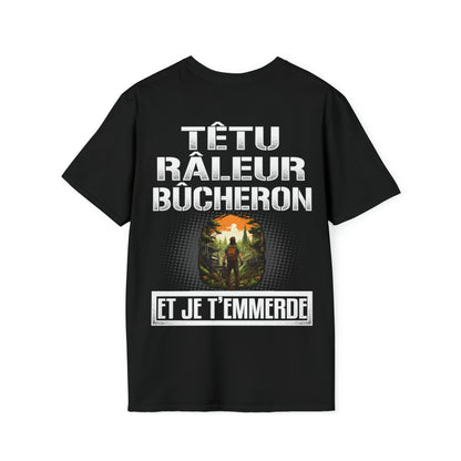 Têtu, râleur, Bûcheron, et je t'emmerde