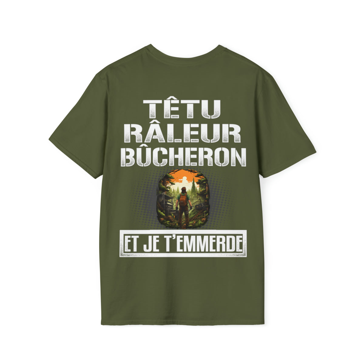 Têtu, râleur, Bûcheron, et je t'emmerde