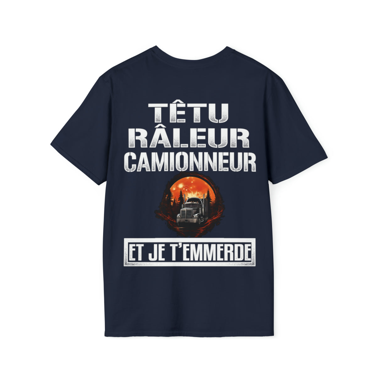 Têtu, râleur, Camionneur, et je t'emmerde