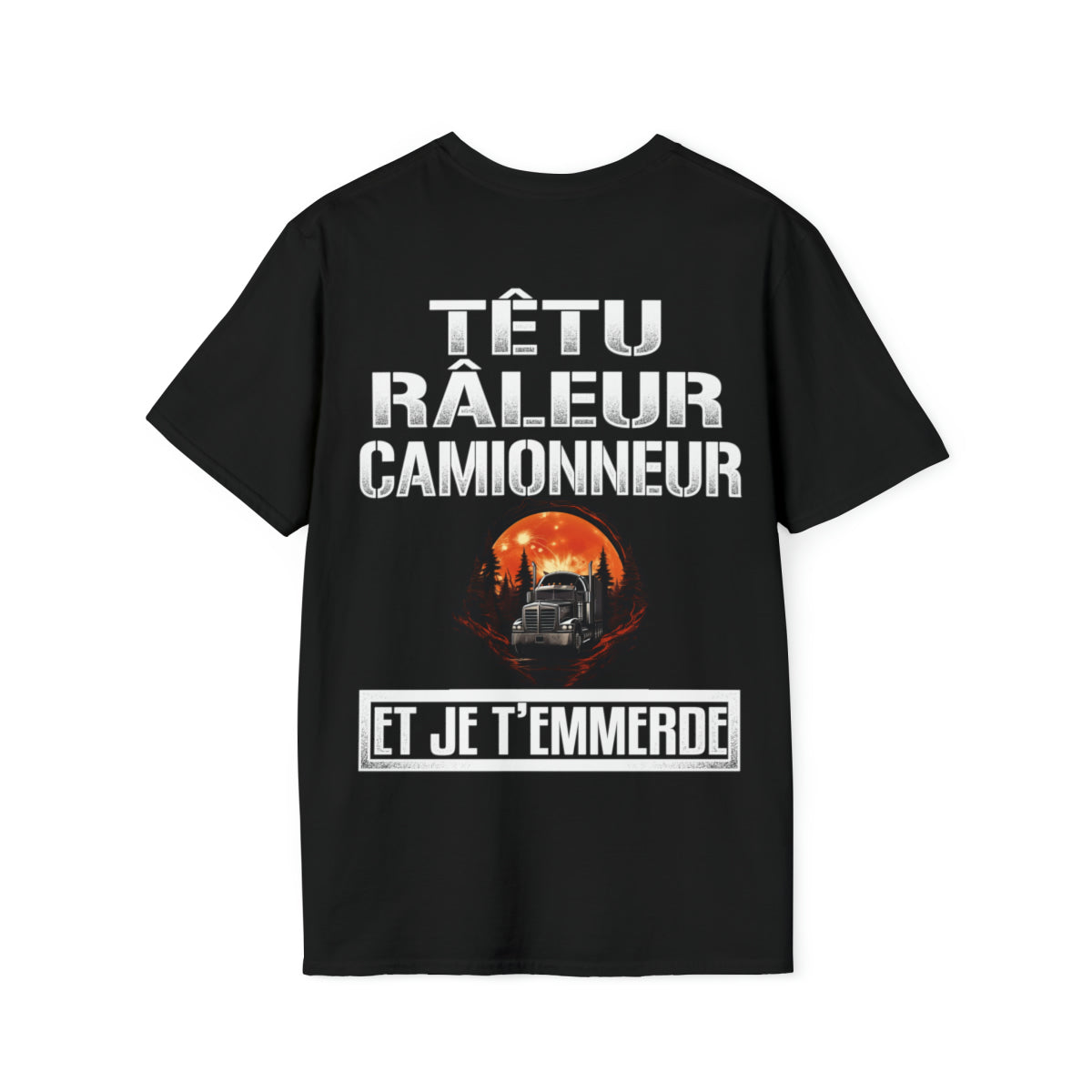 Têtu, râleur, Camionneur, et je t'emmerde