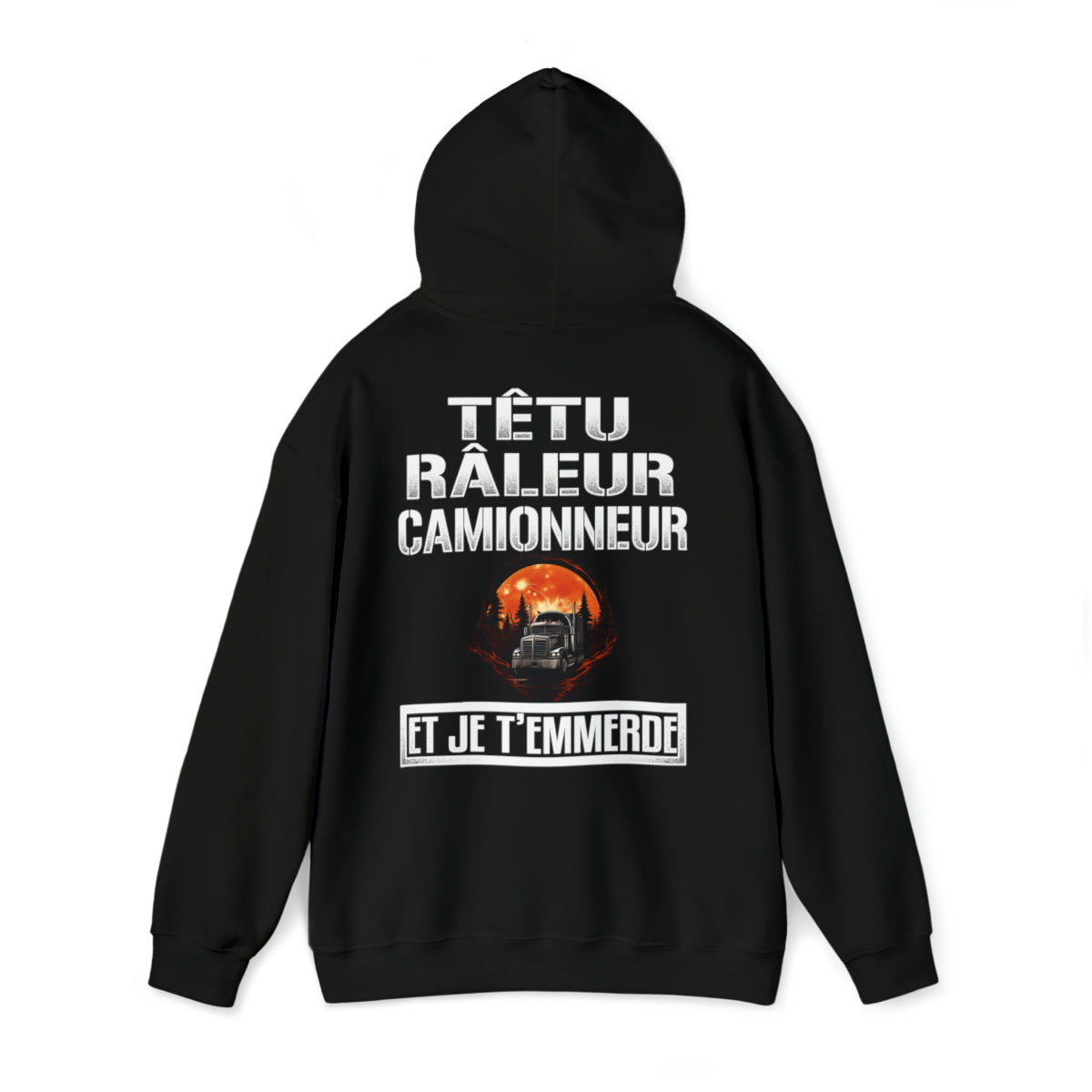 Têtu, râleur, Camionneur, et je t'emmerde