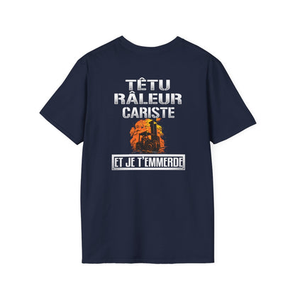 Têtu, râleur, Cariste, et je t'emmerde