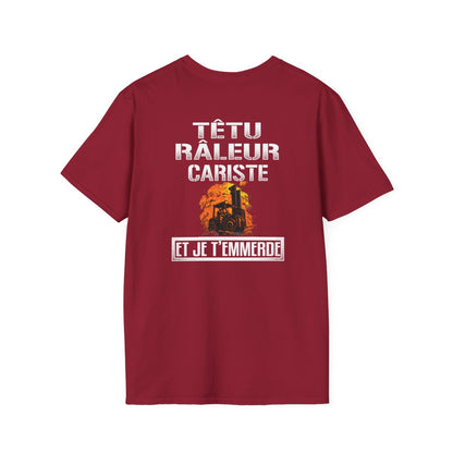 Têtu, râleur, Cariste, et je t'emmerde