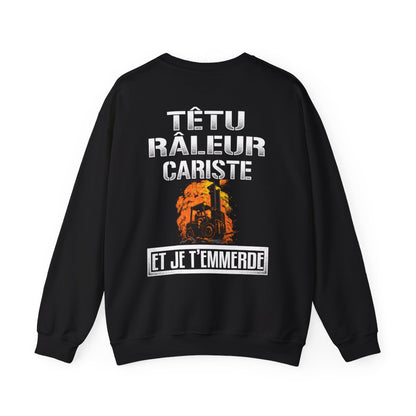 Têtu, râleur, Cariste, et je t'emmerde