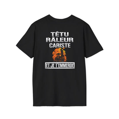 Têtu, râleur, Cariste, et je t'emmerde