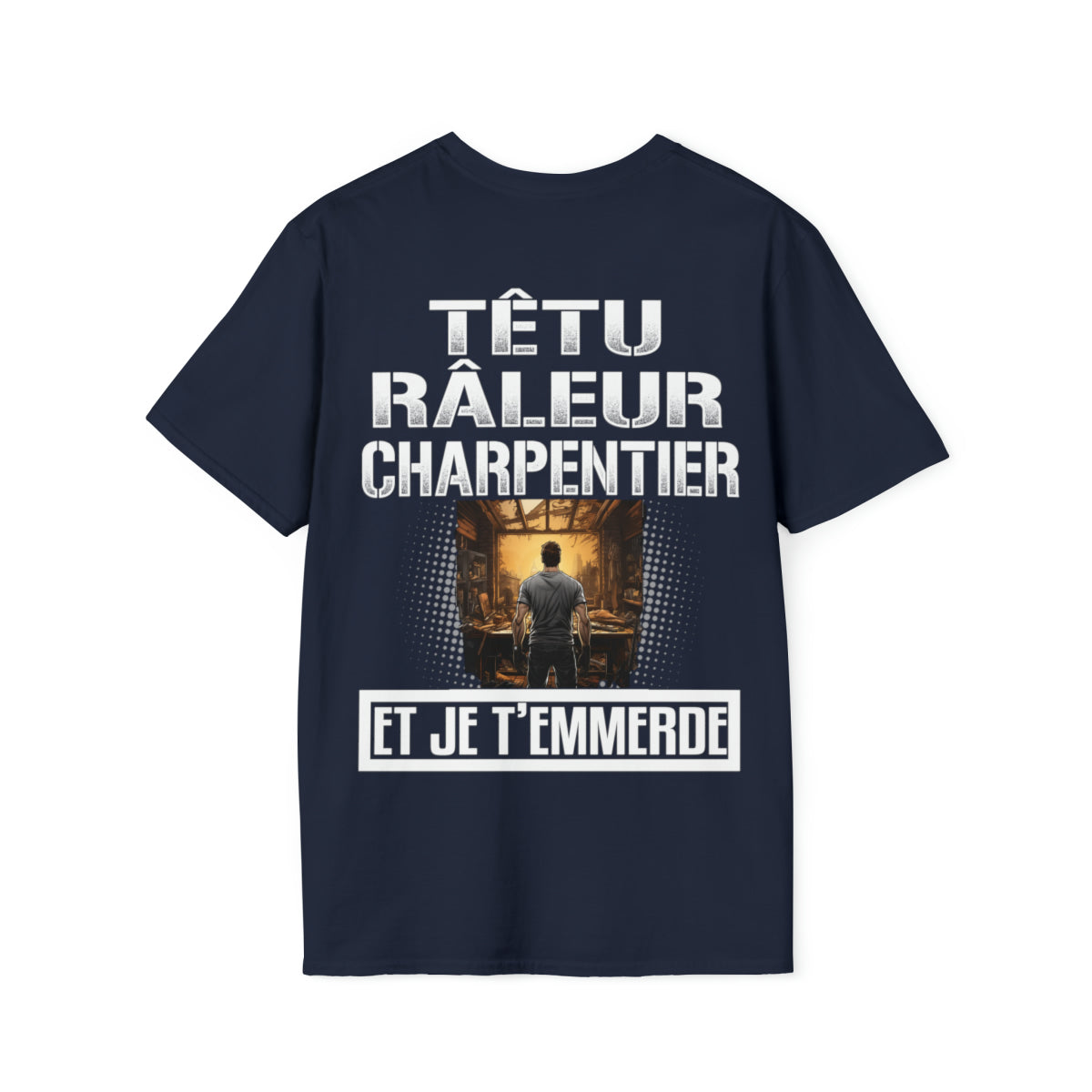 Têtu, râleur, Charpentier, et je t'emmerde