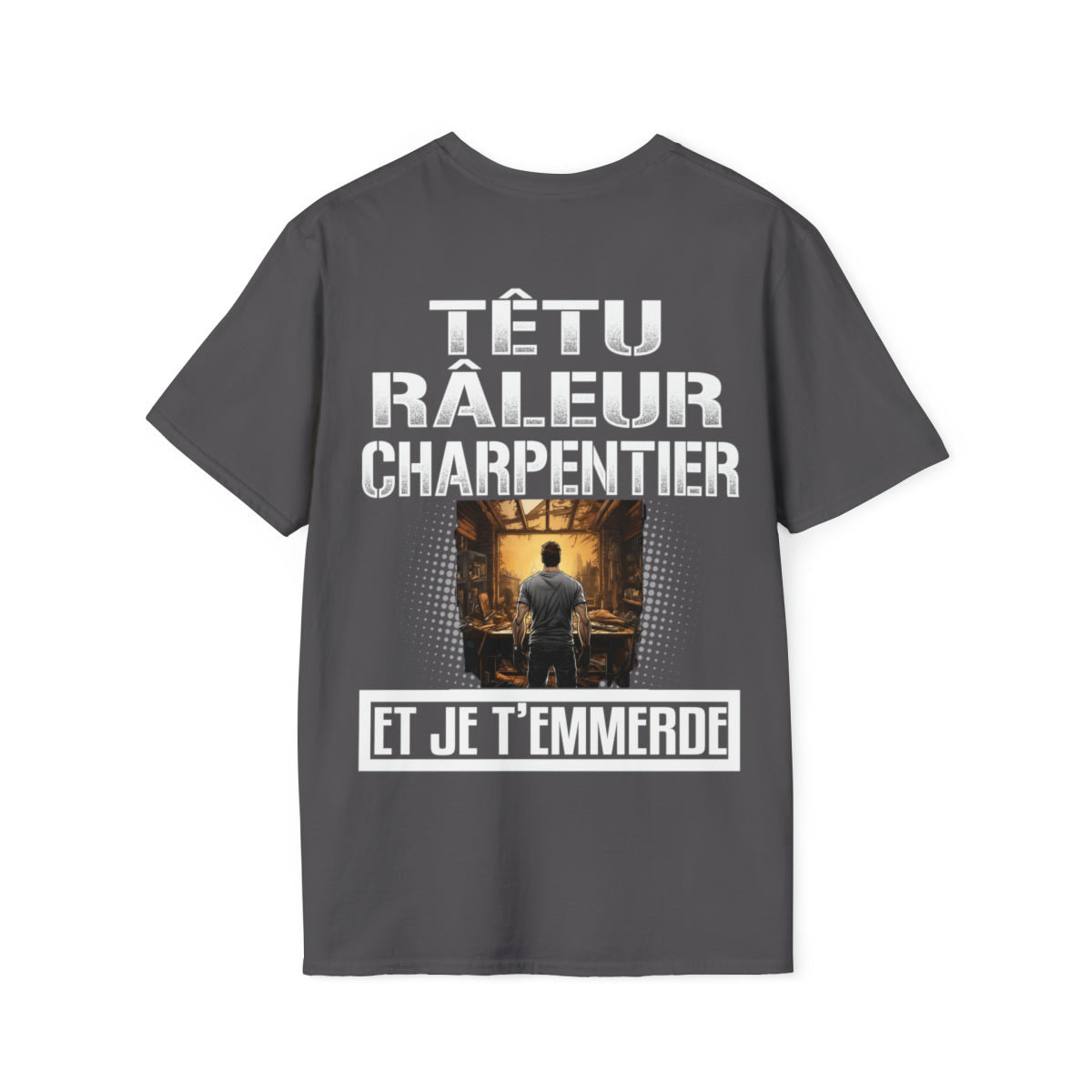 Têtu, râleur, Charpentier, et je t'emmerde