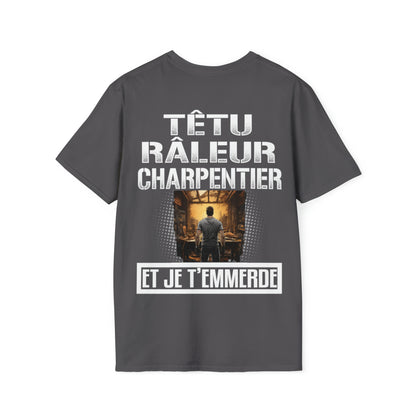 Têtu, râleur, Charpentier, et je t'emmerde