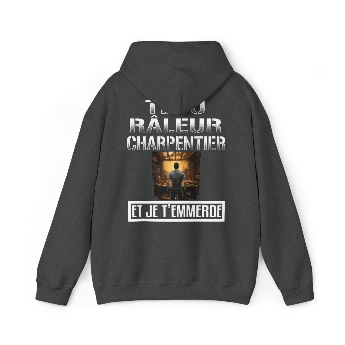 Têtu, râleur, Charpentier, et je t'emmerde