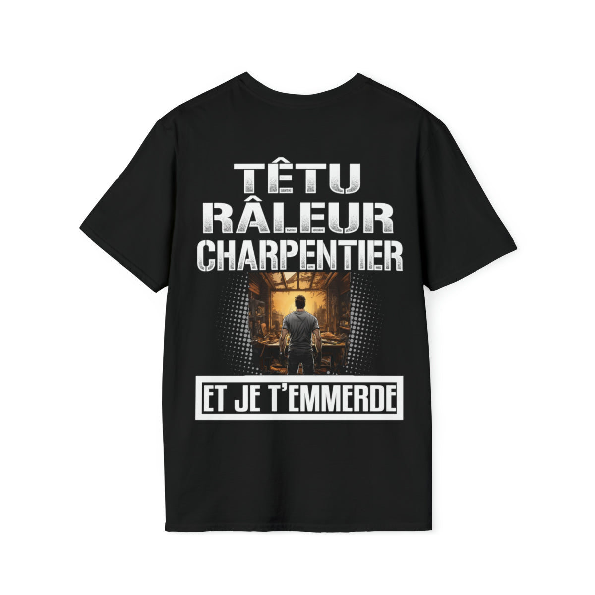 Têtu, râleur, Charpentier, et je t'emmerde