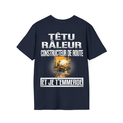 Têtu, râleur, Constructeur de Route, et je t'emmerde