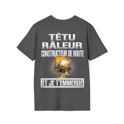 Têtu, râleur, Constructeur de Route, et je t'emmerde