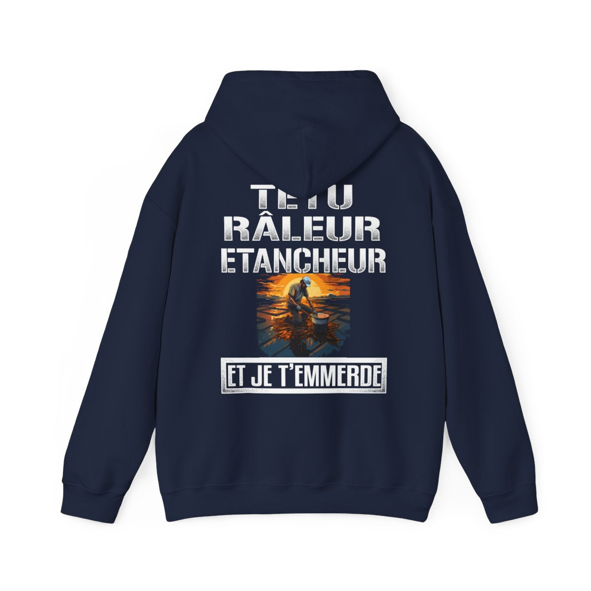 Têtu, râleur, Etancheur, et je t'emmerde