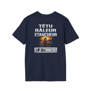 Têtu, râleur, Etancheur, et je t'emmerde