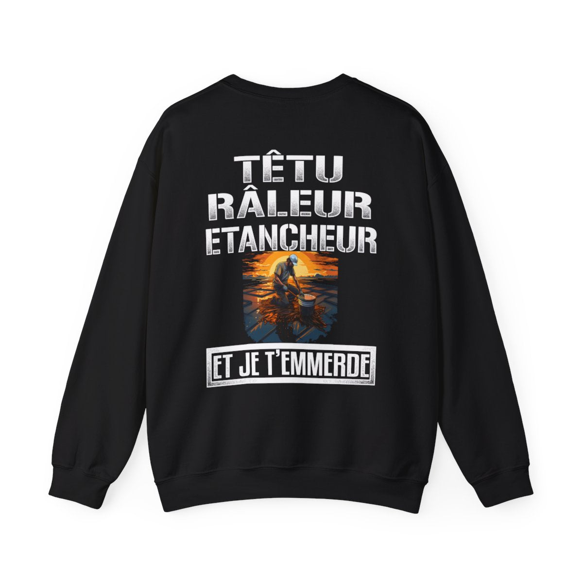 Têtu, râleur, Etancheur, et je t'emmerde