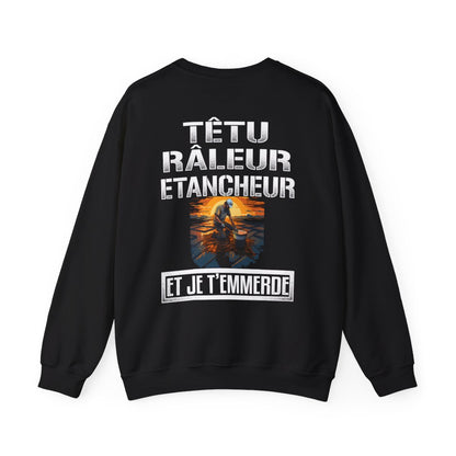 Têtu, râleur, Etancheur, et je t'emmerde