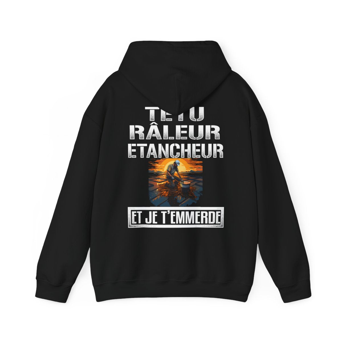 Têtu, râleur, Etancheur, et je t'emmerde