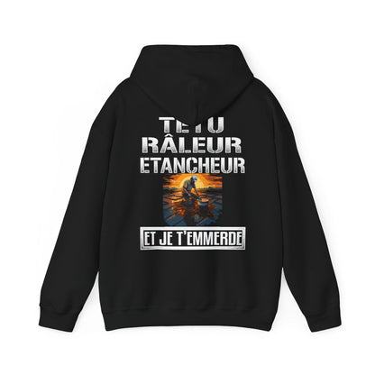 Têtu, râleur, Etancheur, et je t'emmerde