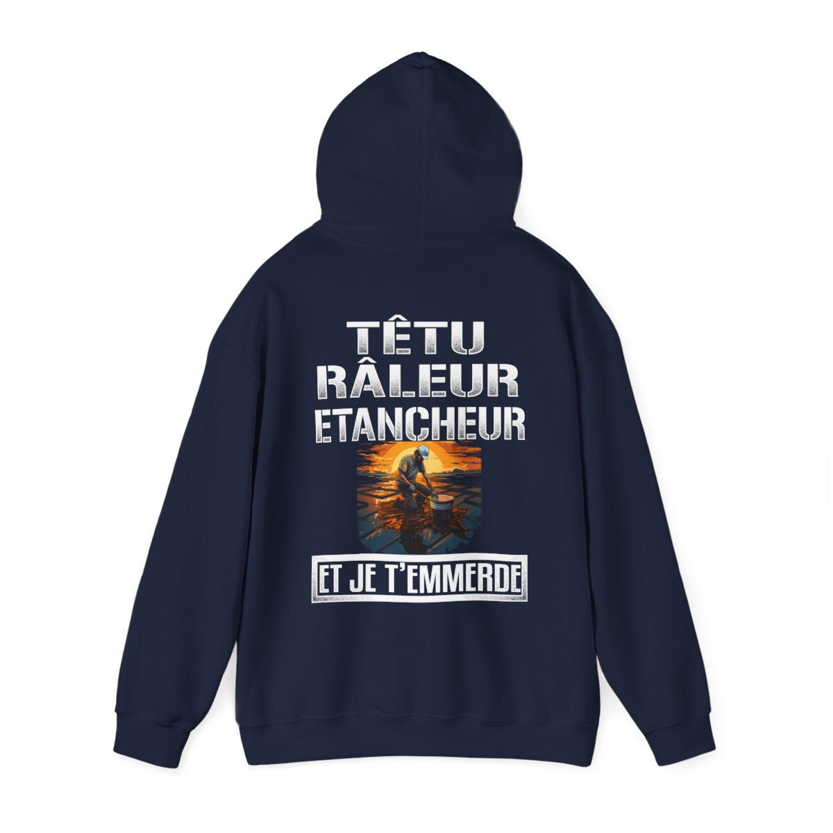 Têtu, râleur, Etancheur, et je t'emmerde