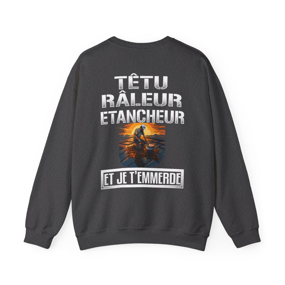 Têtu, râleur, Etancheur, et je t'emmerde