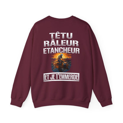 Têtu, râleur, Etancheur, et je t'emmerde