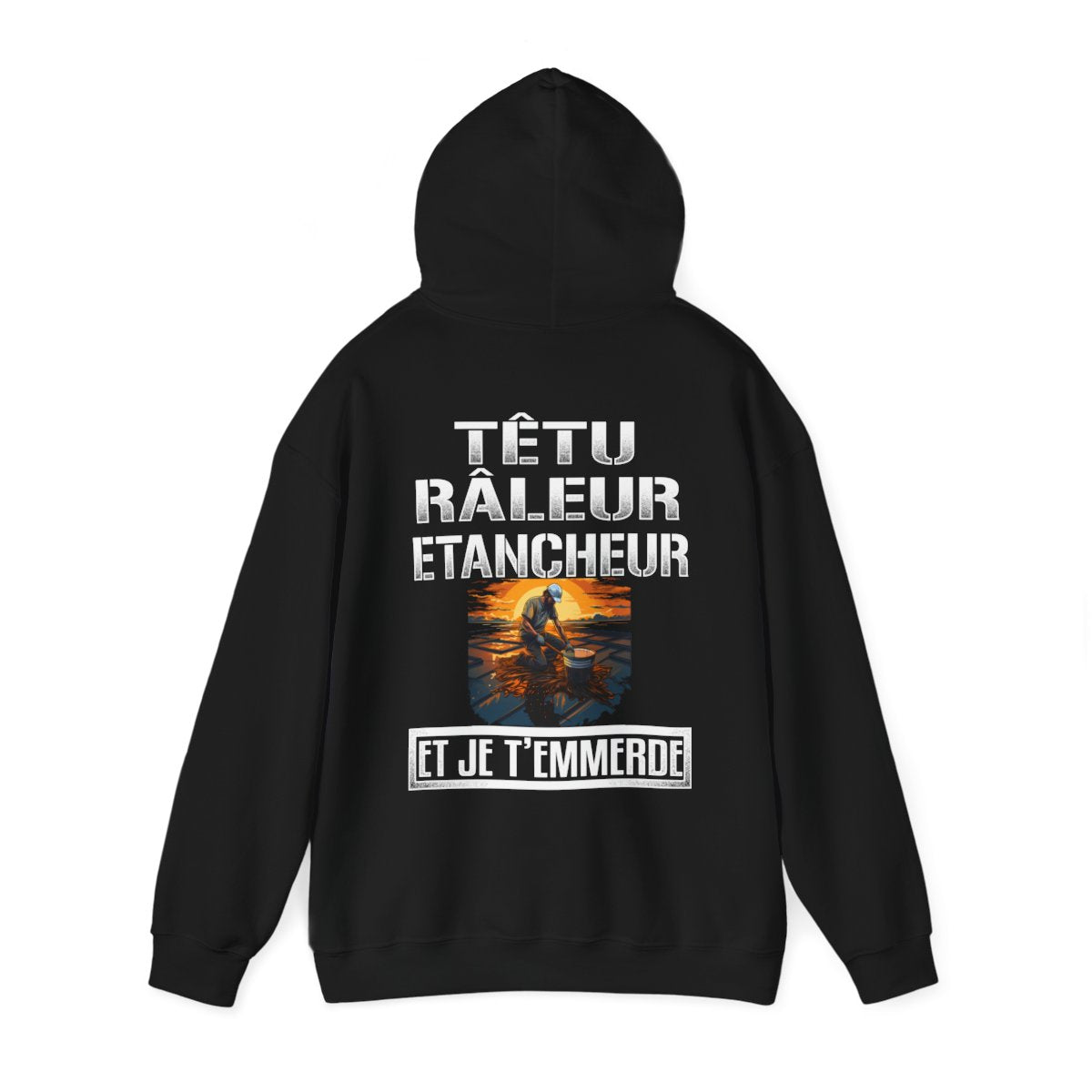 Têtu, râleur, Etancheur, et je t'emmerde