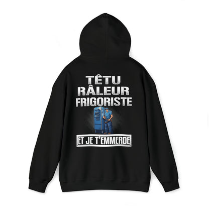 Têtu, râleur, Frigoriste, et je t'emmerde
