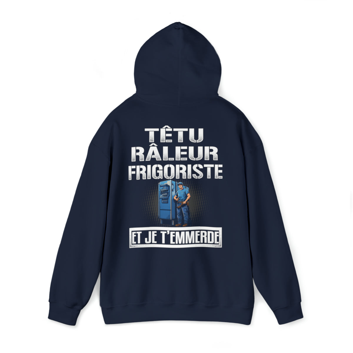 Têtu, râleur, Frigoriste, et je t'emmerde