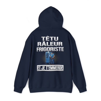 Têtu, râleur, Frigoriste, et je t'emmerde