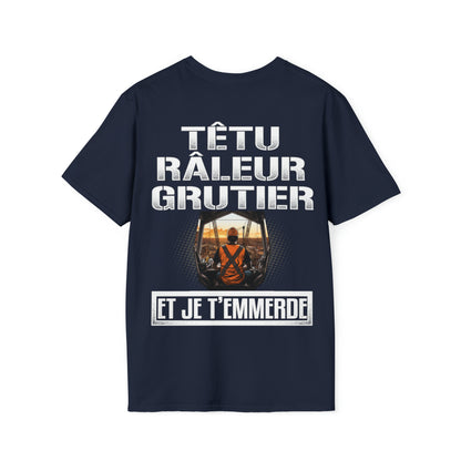 Têtu, râleur, Grutier, et je t'emmerde