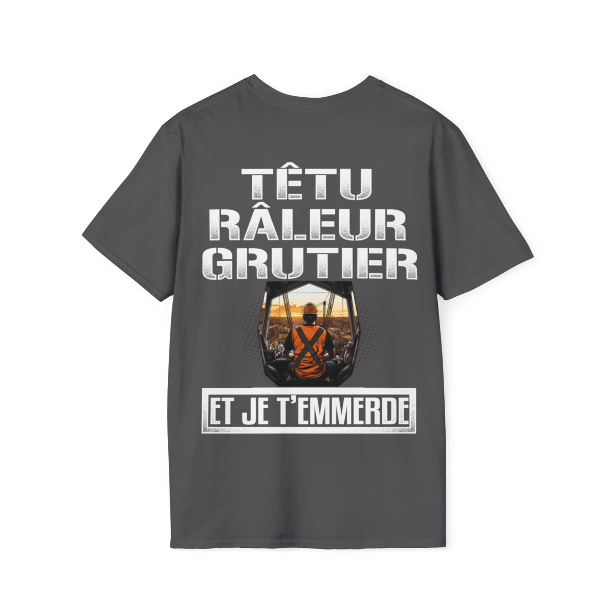 Têtu, râleur, Grutier, et je t'emmerde