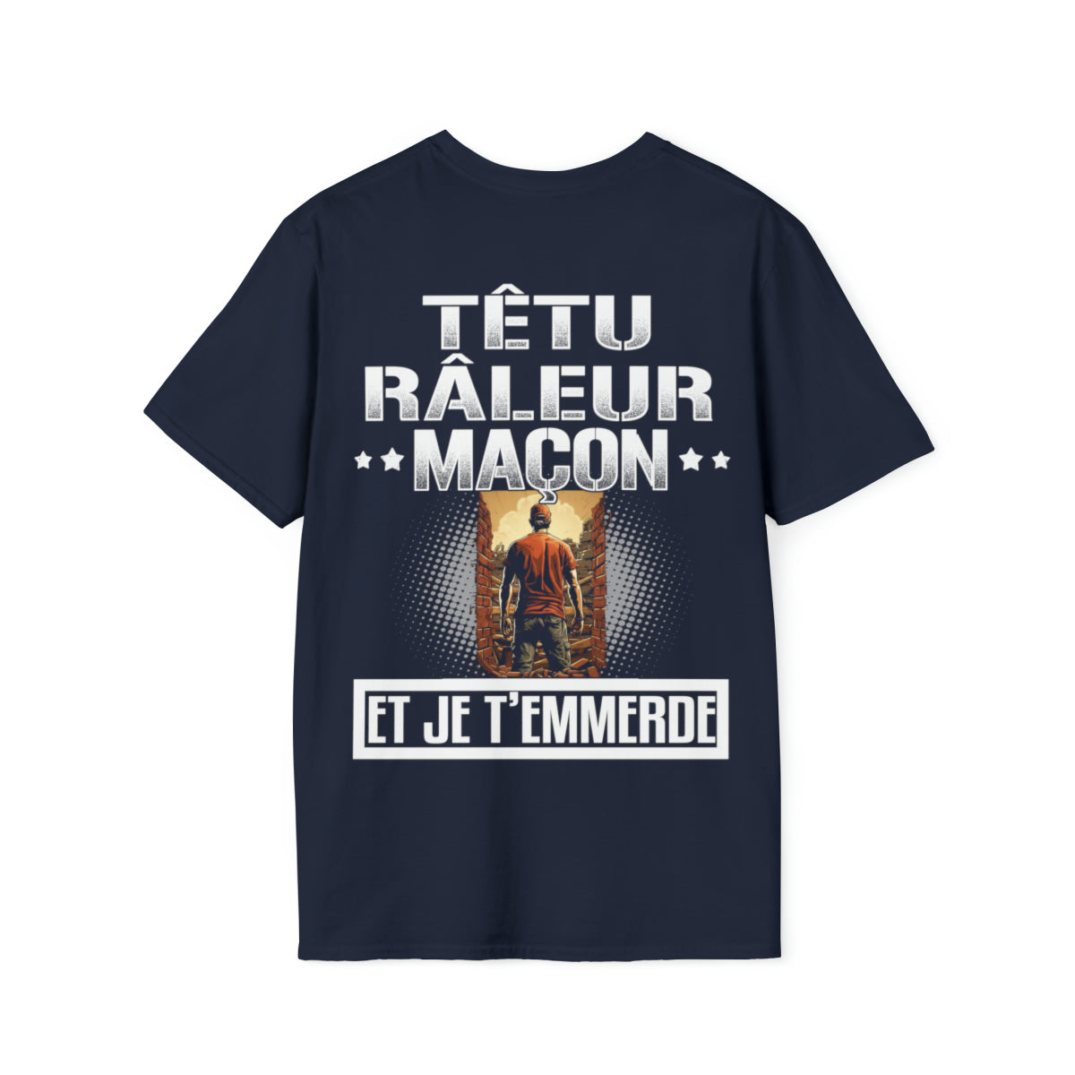 Têtu, râleur, Maçon, et je t'emmerde