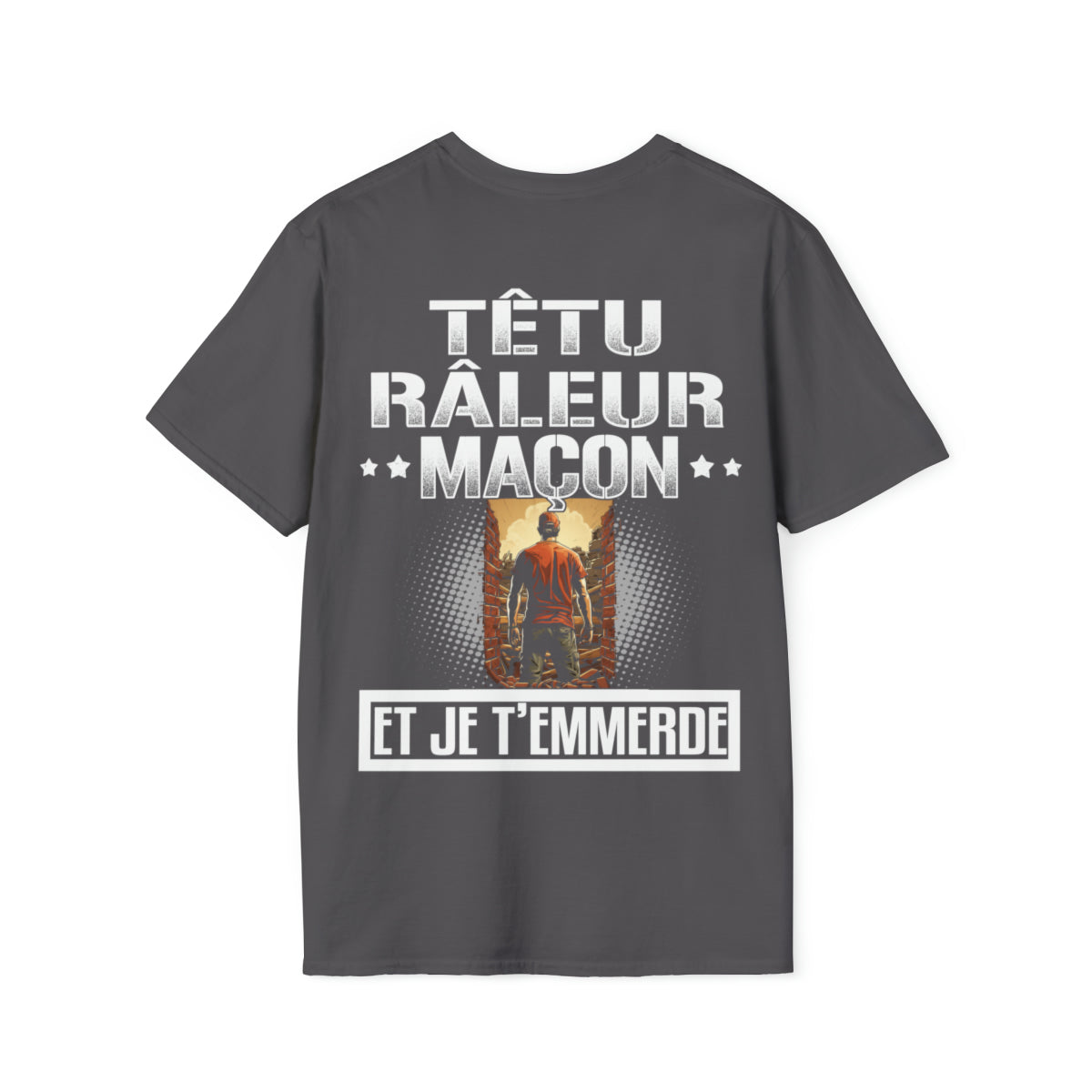 Têtu, râleur, Maçon, et je t'emmerde