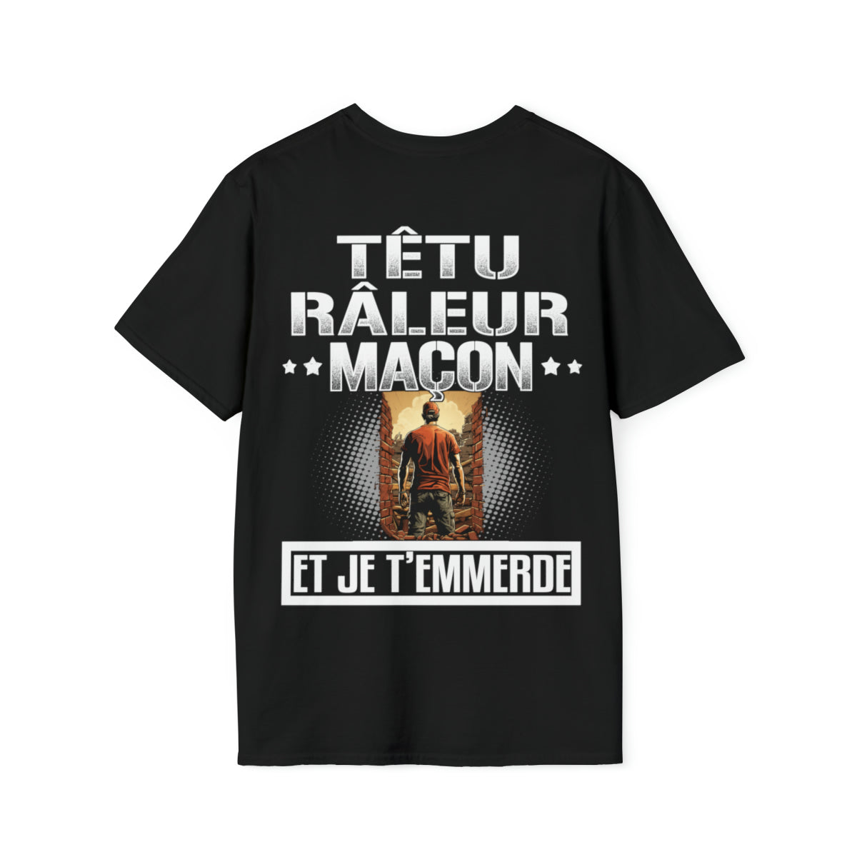 Têtu, râleur, Maçon, et je t'emmerde