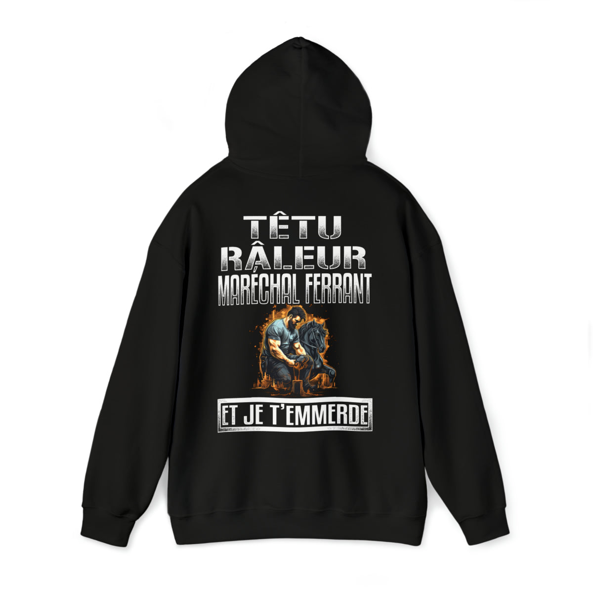 Têtu, râleur, Maréchal ferrant, et je t'emmerde