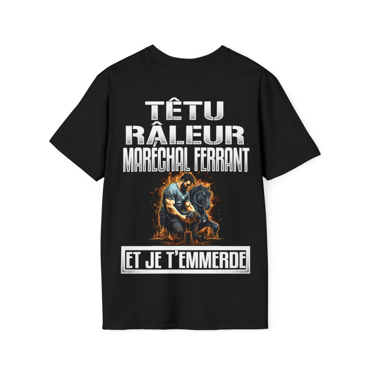 Têtu, râleur, Maréchal ferrant, et je t'emmerde