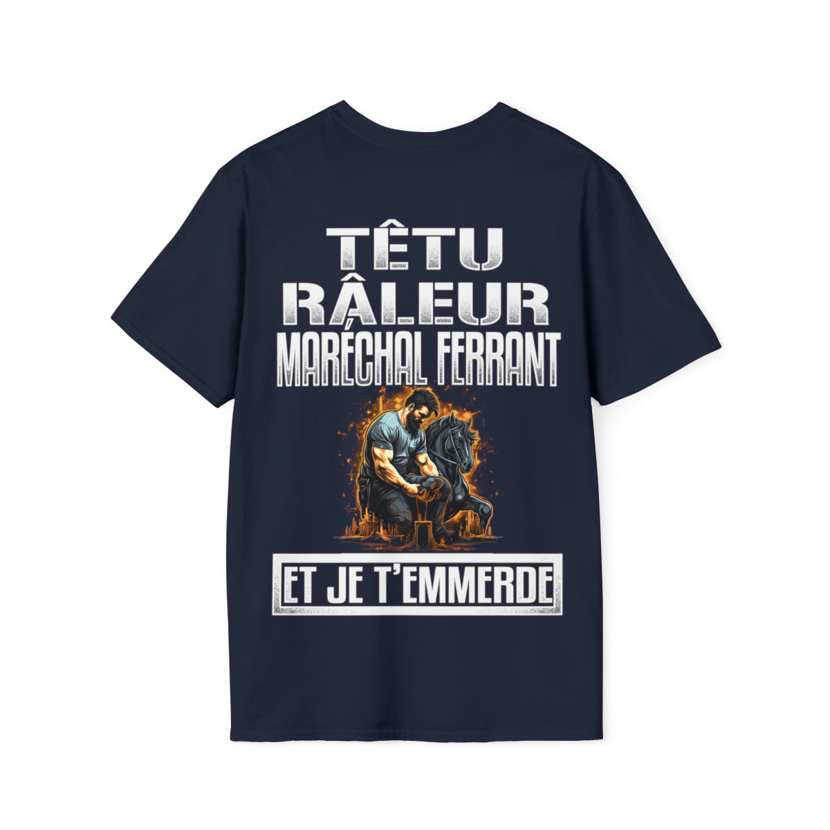 Têtu, râleur, Maréchal ferrant, et je t'emmerde