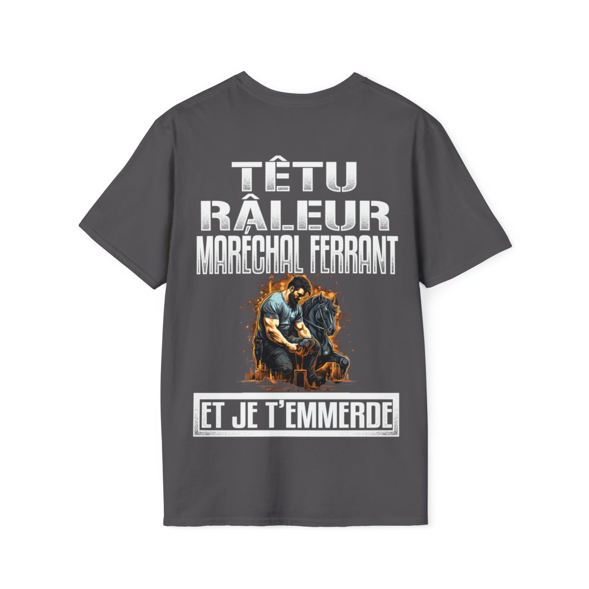 Têtu, râleur, Maréchal ferrant, et je t'emmerde