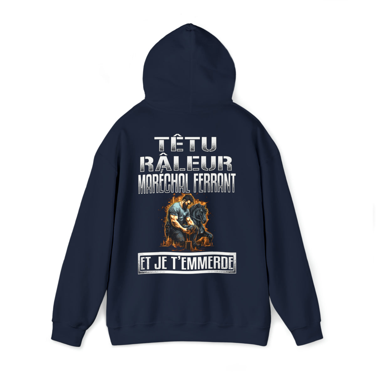 Têtu, râleur, Maréchal ferrant, et je t'emmerde