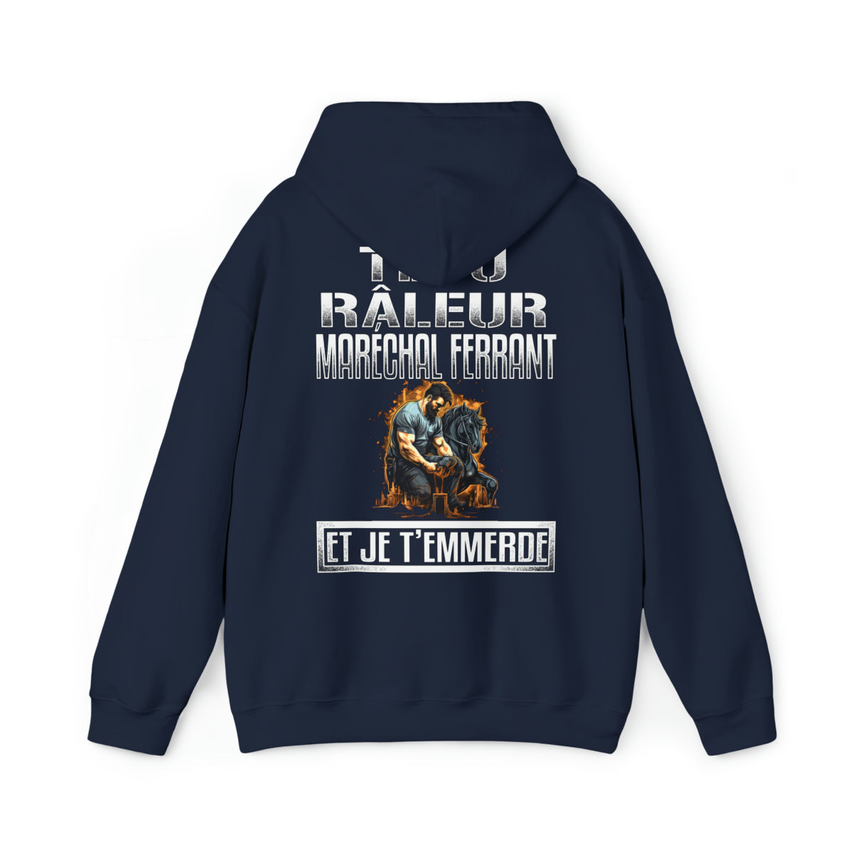 Têtu, râleur, Maréchal ferrant, et je t'emmerde