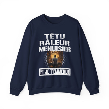 Têtu, râleur, Menuisier, et je t'emmerde