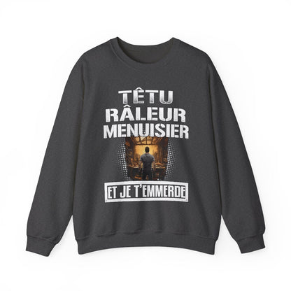 Têtu, râleur, Menuisier, et je t'emmerde