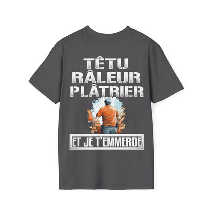 Têtu, râleur, Plâtrier, et je t'emmerde